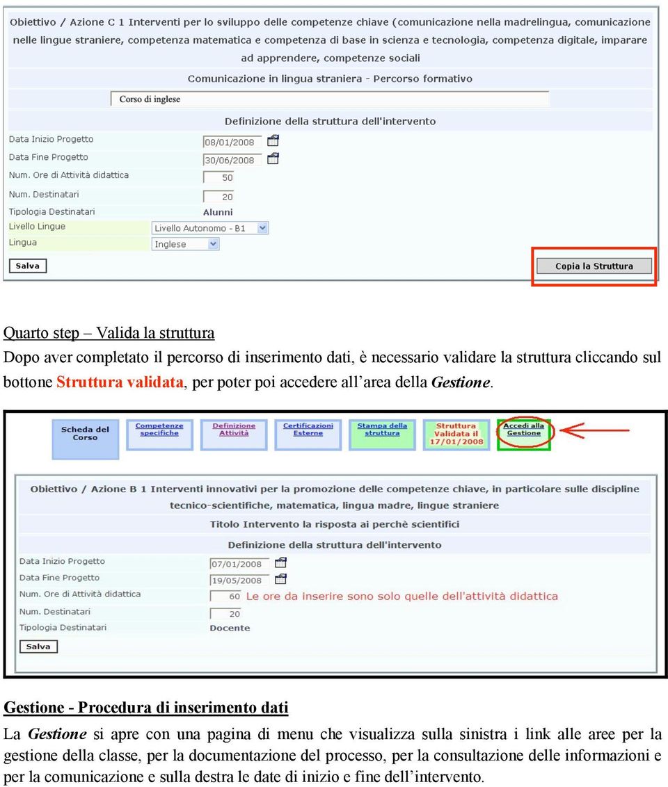 Gestione - Procedura di inserimento dati La Gestione si apre con una pagina di menu che visualizza sulla sinistra i link alle aree