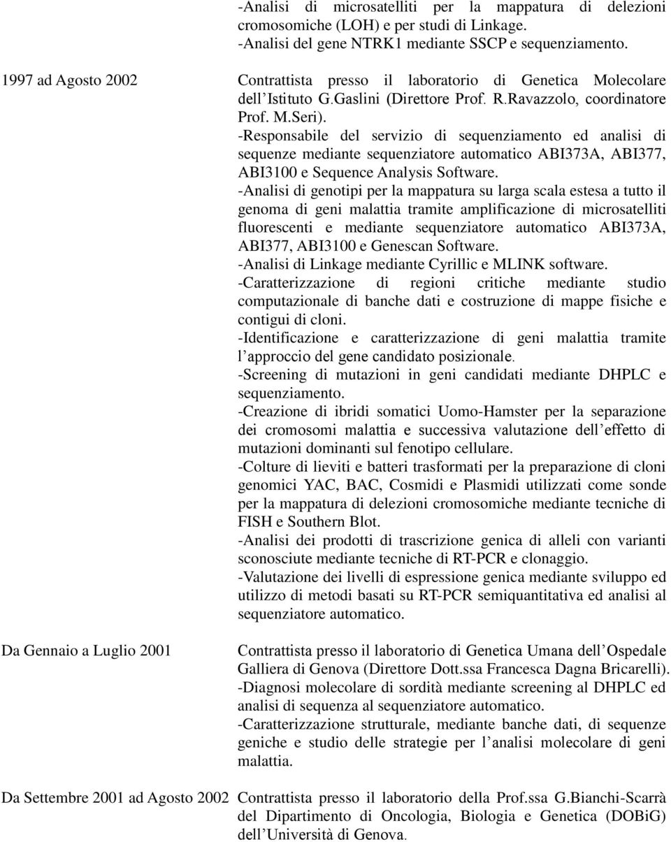 -Responsabile del servizio di sequenziamento ed analisi di sequenze mediante sequenziatore automatico ABI373A, ABI377, ABI3100 e Sequence Analysis Software.