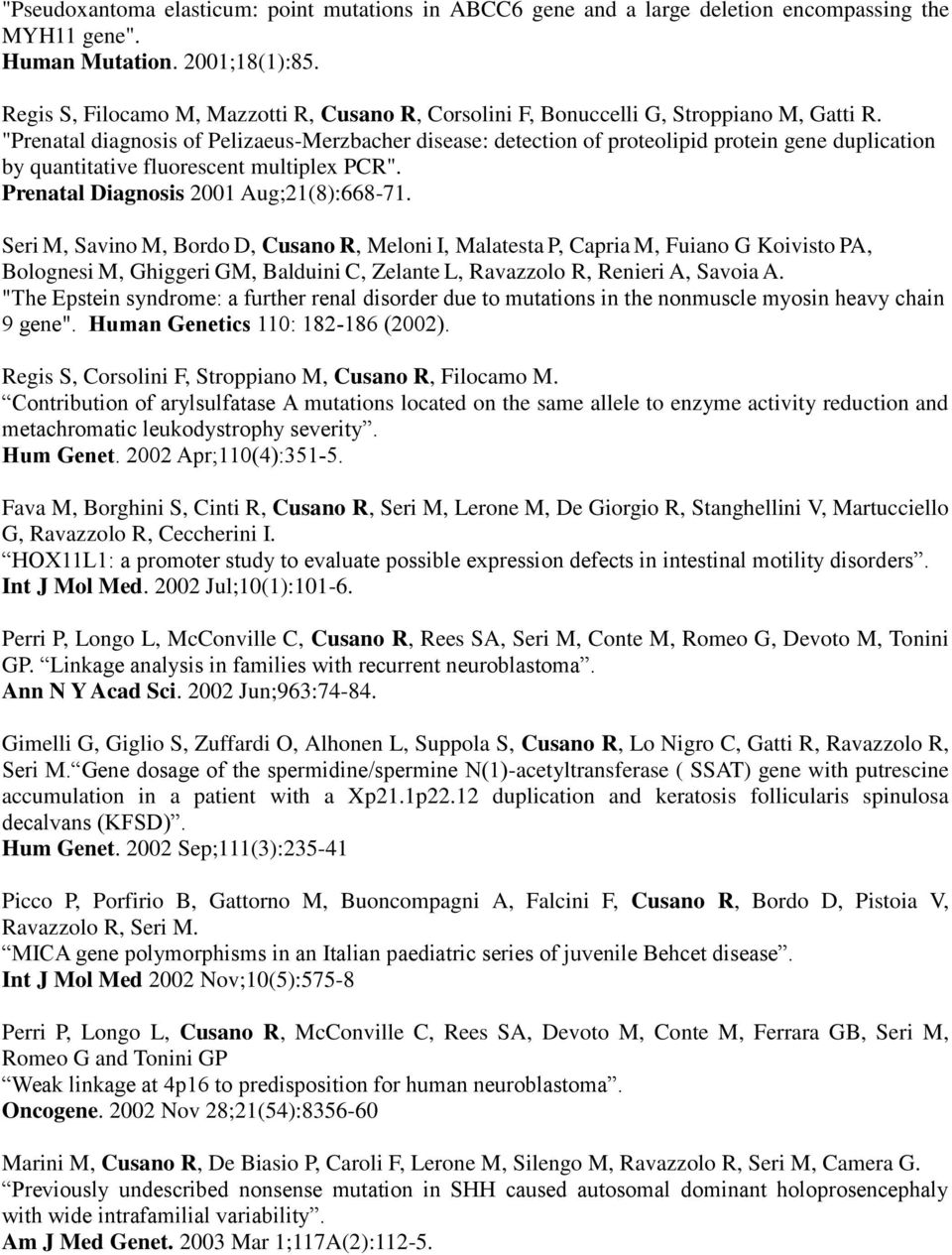 "Prenatal diagnosis of Pelizaeus-Merzbacher disease: detection of proteolipid protein gene duplication by quantitative fluorescent multiplex PCR". Prenatal Diagnosis 2001 Aug;21(8):668-71.