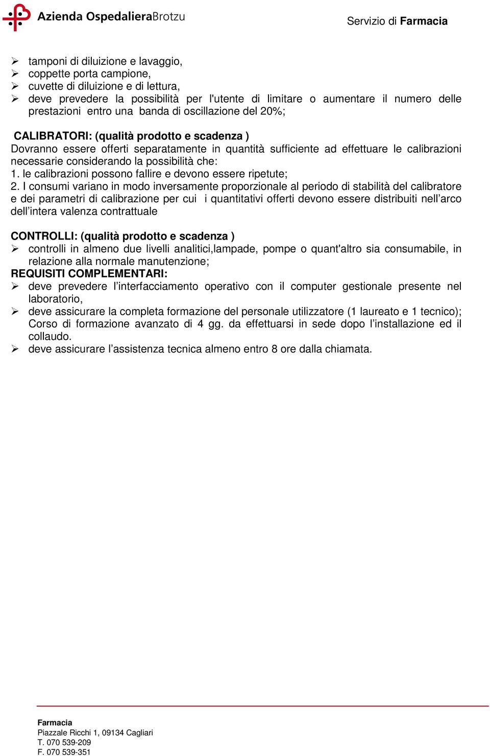 considerando la possibilità che: 1. le calibrazioni possono fallire e devono essere ripetute; 2.