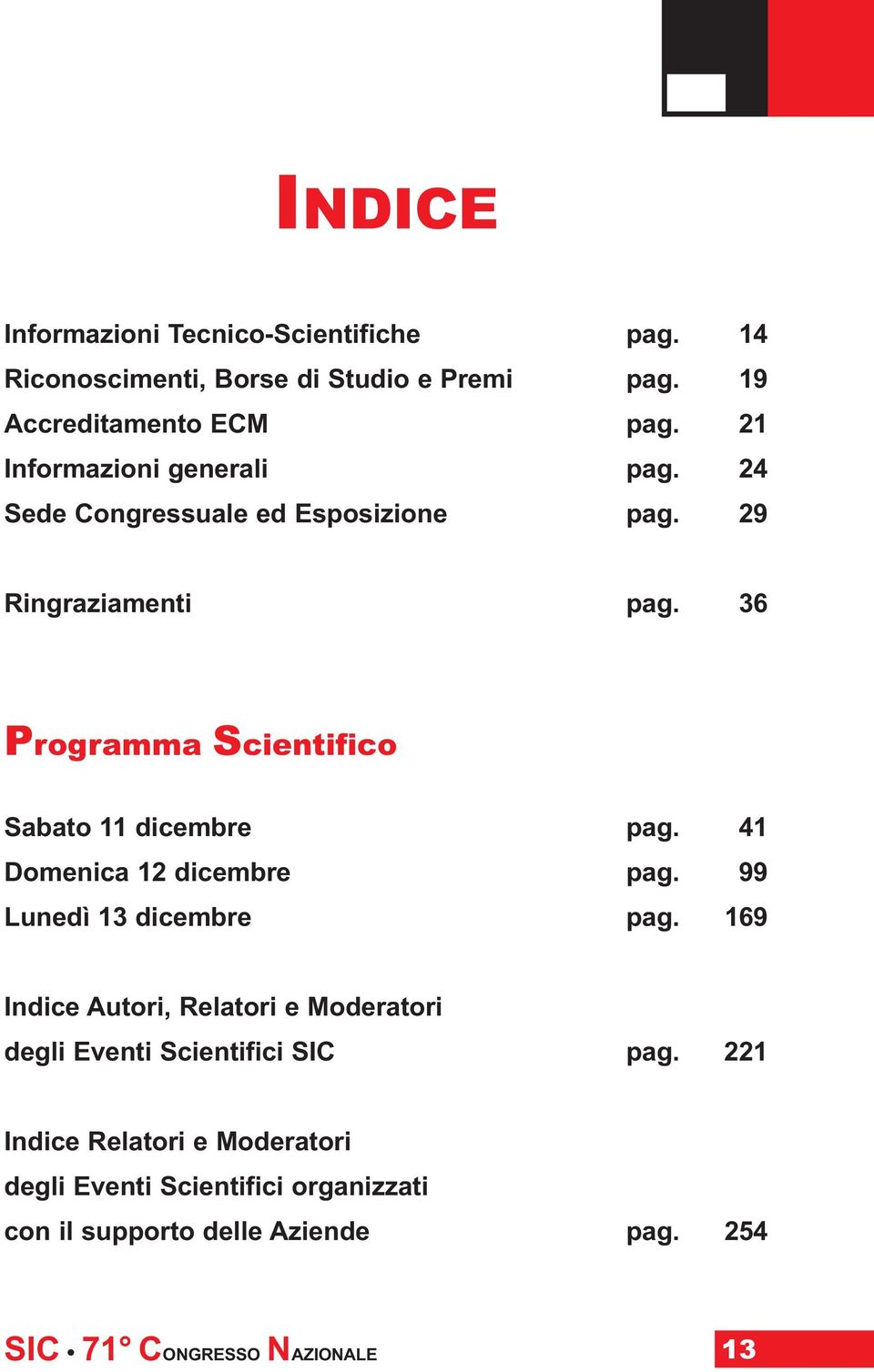 36 Programma Scientifico Sabato 11 dicembre pag. 41 Domenica 12 dicembre pag. 99 Lunedì 13 dicembre pag.