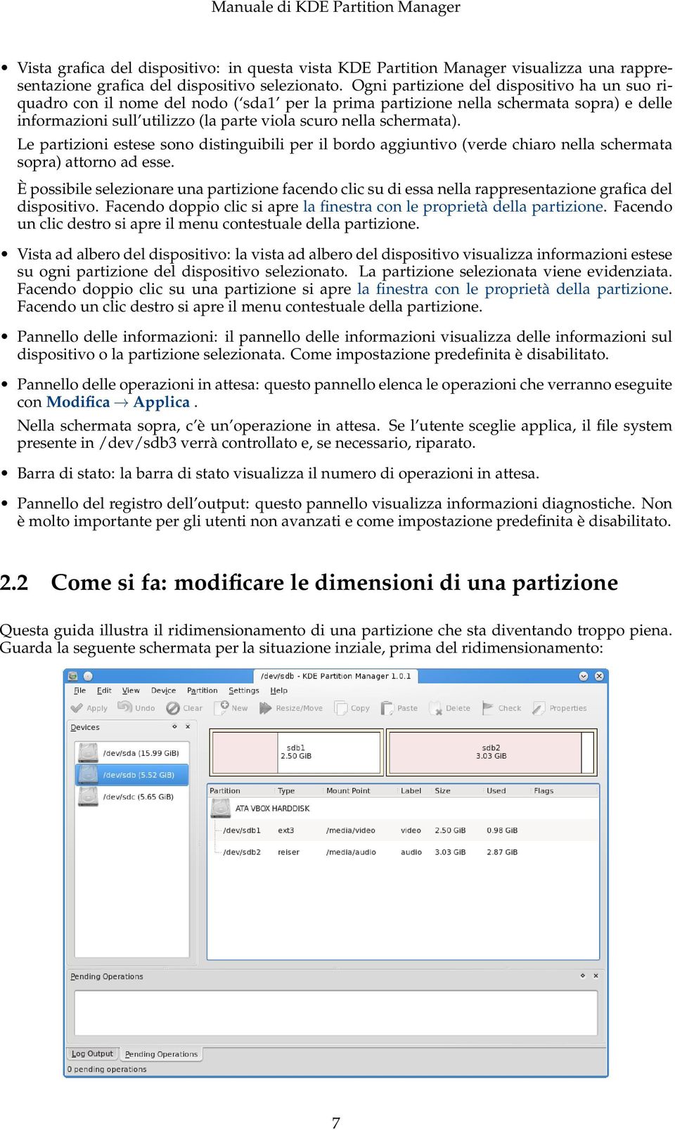 Le partizioni estese sono distinguibili per il bordo aggiuntivo (verde chiaro nella schermata sopra) attorno ad esse.