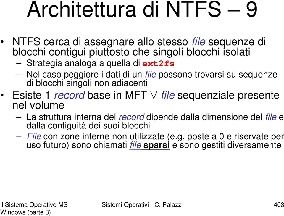 sequenziale presente nel volume La struttura interna del record dipende dalla dimensione del file e dalla contiguità dei suoi blocchi File con zone