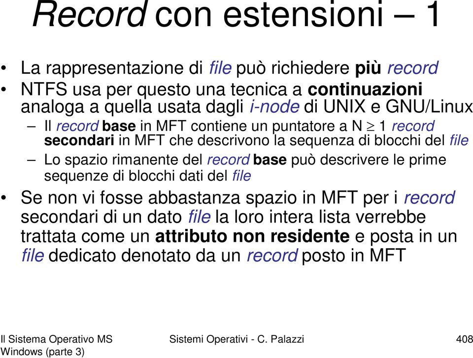 del record base può descrivere le prime sequenze di blocchi dati del file Se non vi fosse abbastanza spazio in MFT per i record secondari di un dato file la loro