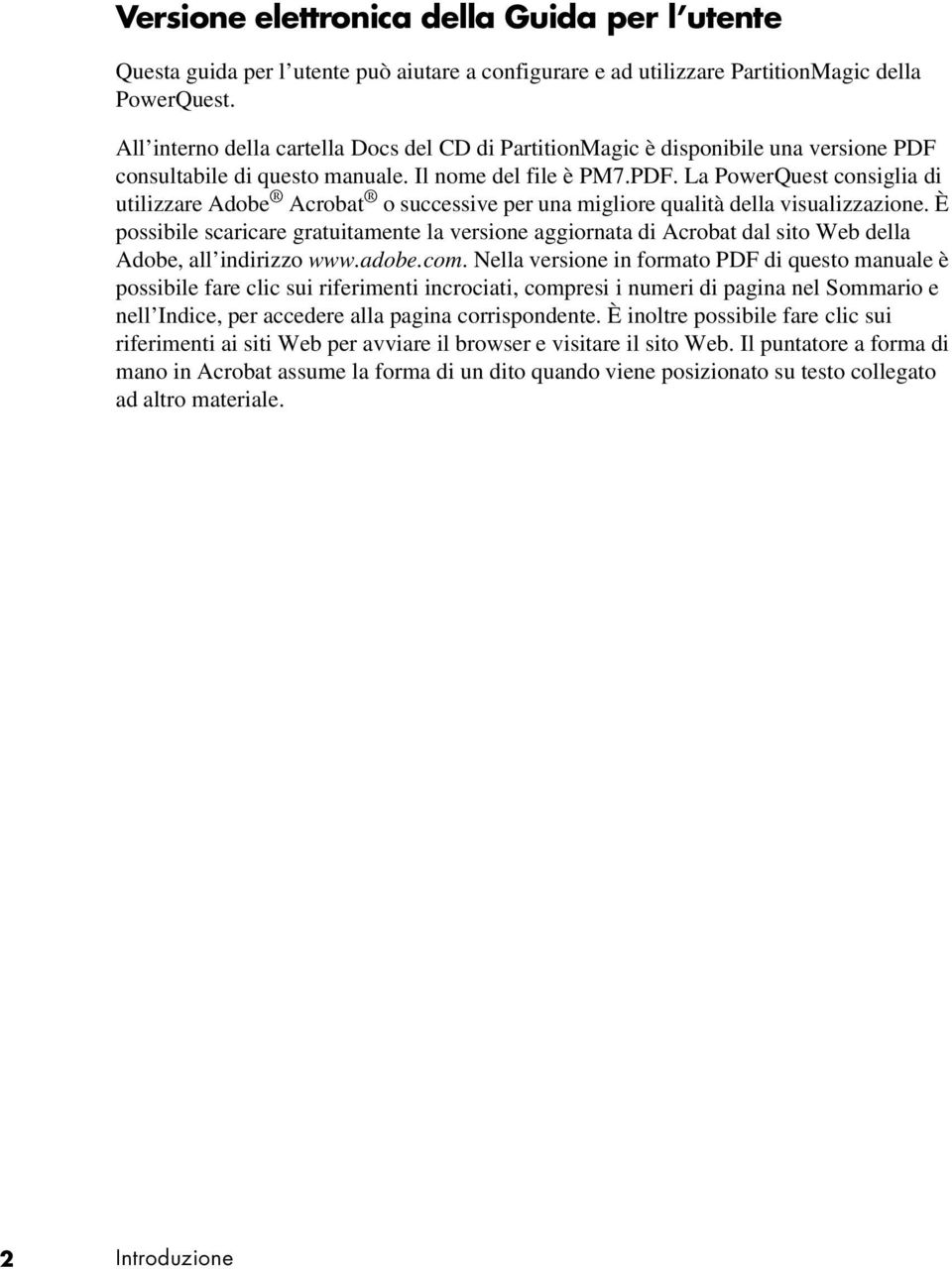 consultabile di questo manuale. Il nome del file è PM7.PDF. La PowerQuest consiglia di utilizzare Adobe Acrobat o successive per una migliore qualità della visualizzazione.