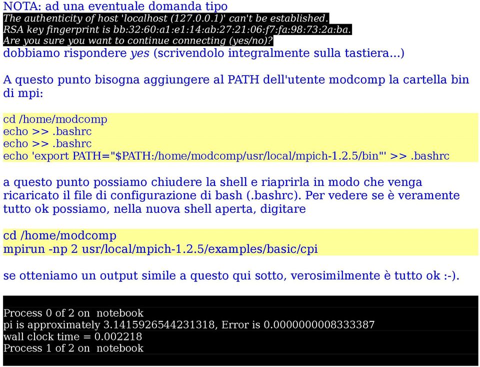 ..) A questo punto bisogna aggiungere al PATH dell'utente modcomp la cartella bin di mpi: cd /home/modcomp echo >>.bashrc echo >>.bashrc echo 'export PATH="$PATH:/home/modcomp/usr/local/mpich-1.2.