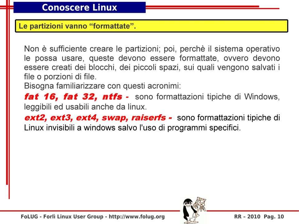 dei blocchi, dei piccoli spazi, sui quali vengono salvati i file o porzioni di file.