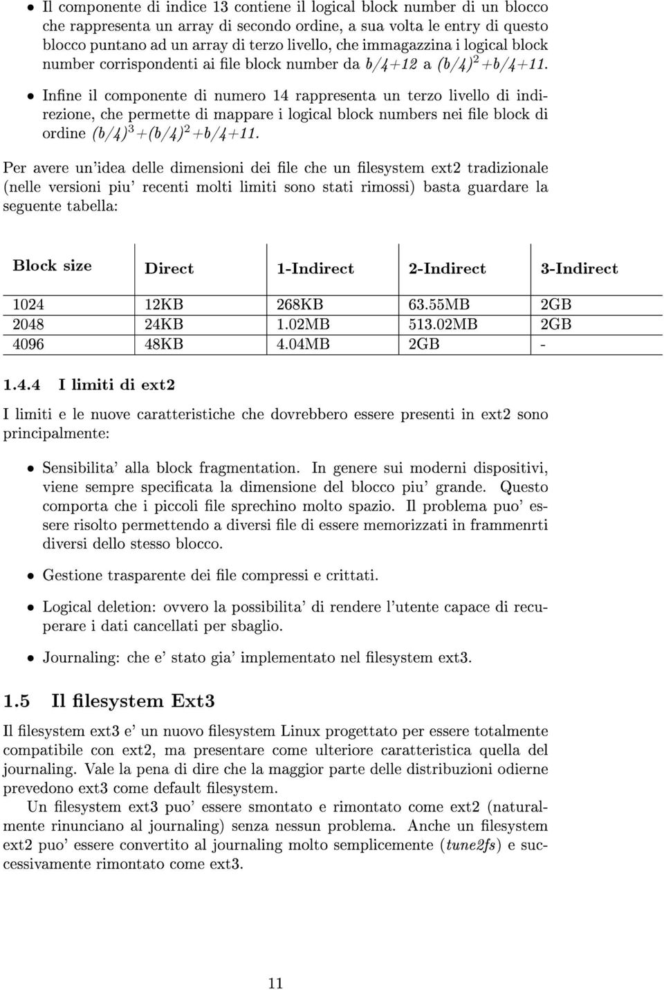 Inne il componente di numero 14 rappresenta un terzo livello di indirezione, che permette di mappare i logical block numbers nei le block di ordine (b/4) 3 +(b/4) 2 +b/4+11.