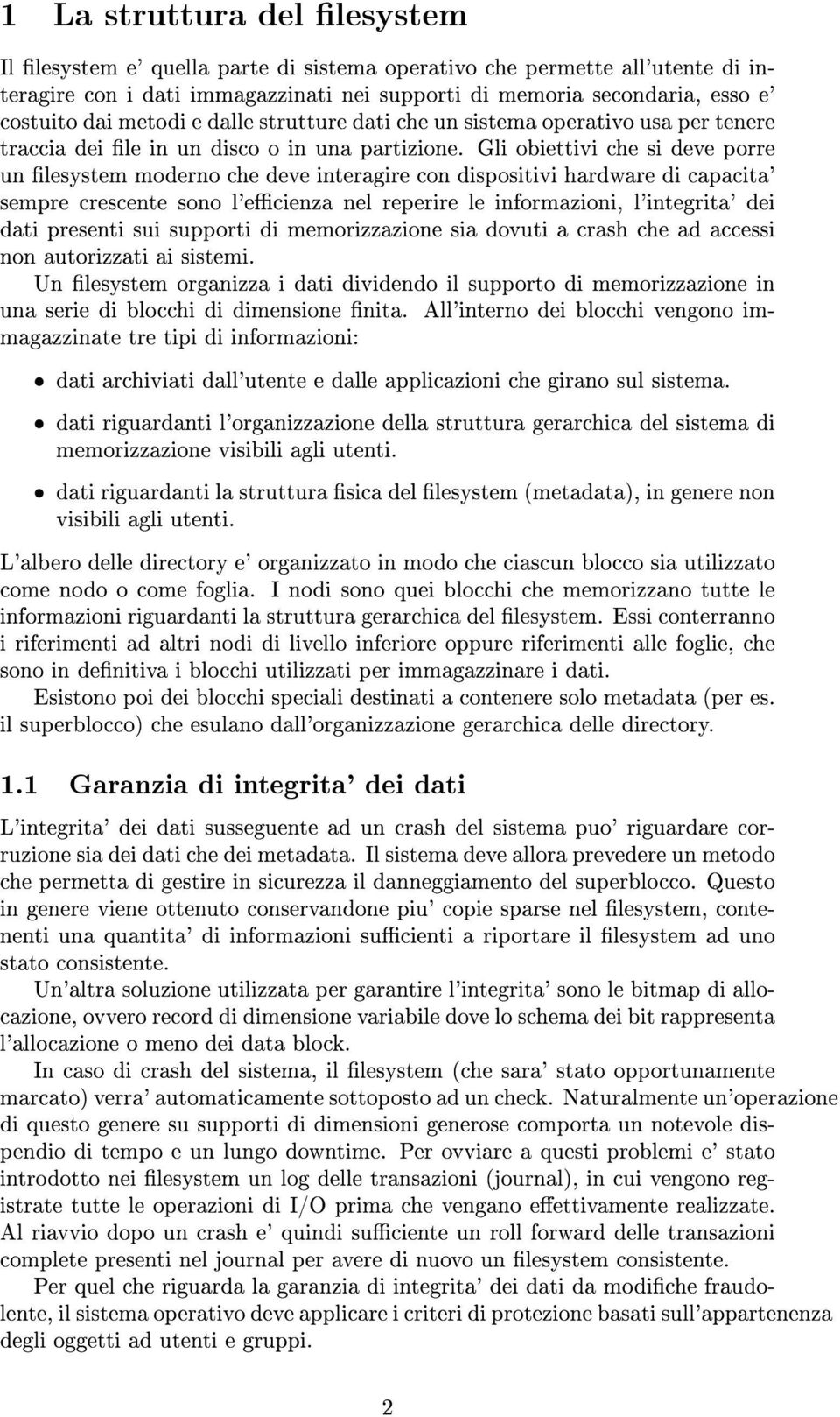 Gli obiettivi che si deve porre un lesystem moderno che deve interagire con dispositivi hardware di capacita' sempre crescente sono l'ecienza nel reperire le informazioni, l'integrita' dei dati