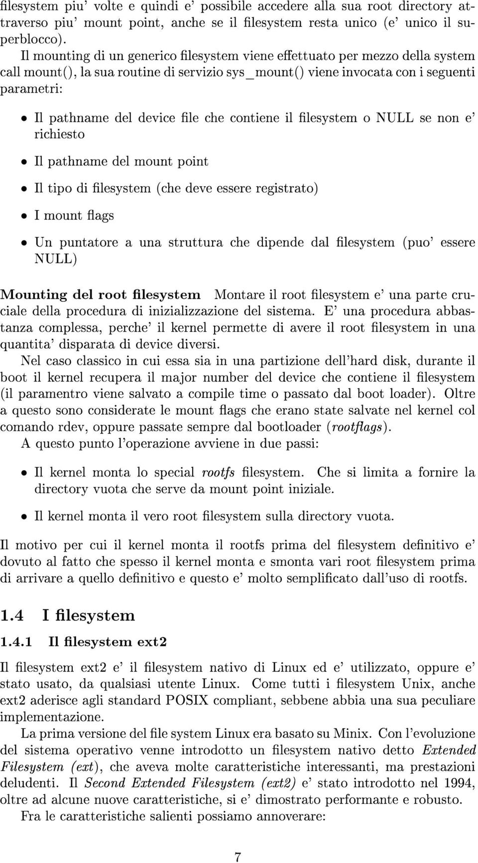 contiene il lesystem o NULL se non e' richiesto Il pathname del mount point Il tipo di lesystem (che deve essere registrato) I mount ags Un puntatore a una struttura che dipende dal lesystem (puo'