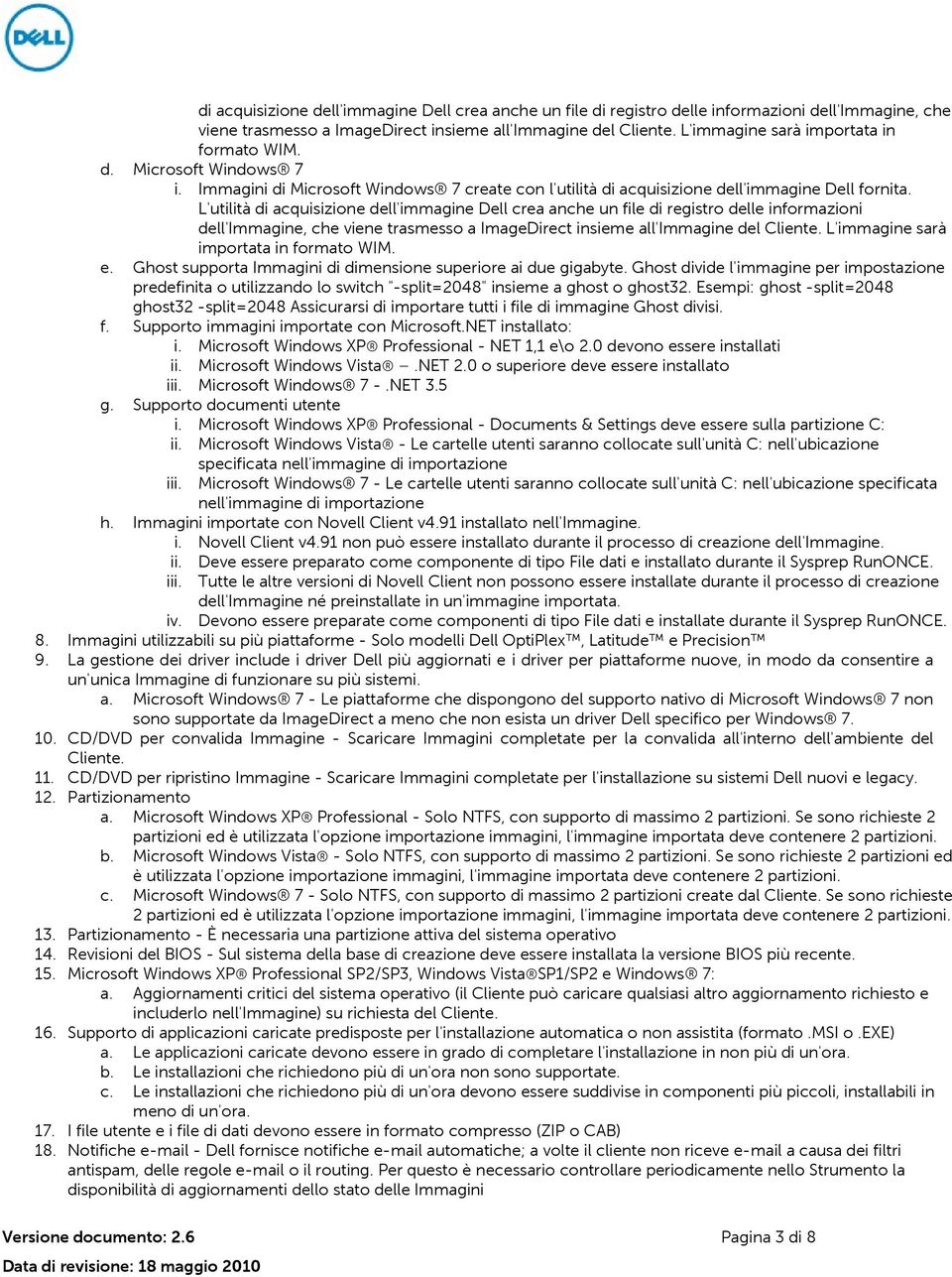 L'utilità  L'immagine sarà importata in formato WIM. e. Ghost supporta Immagini di dimensione superiore ai due gigabyte.