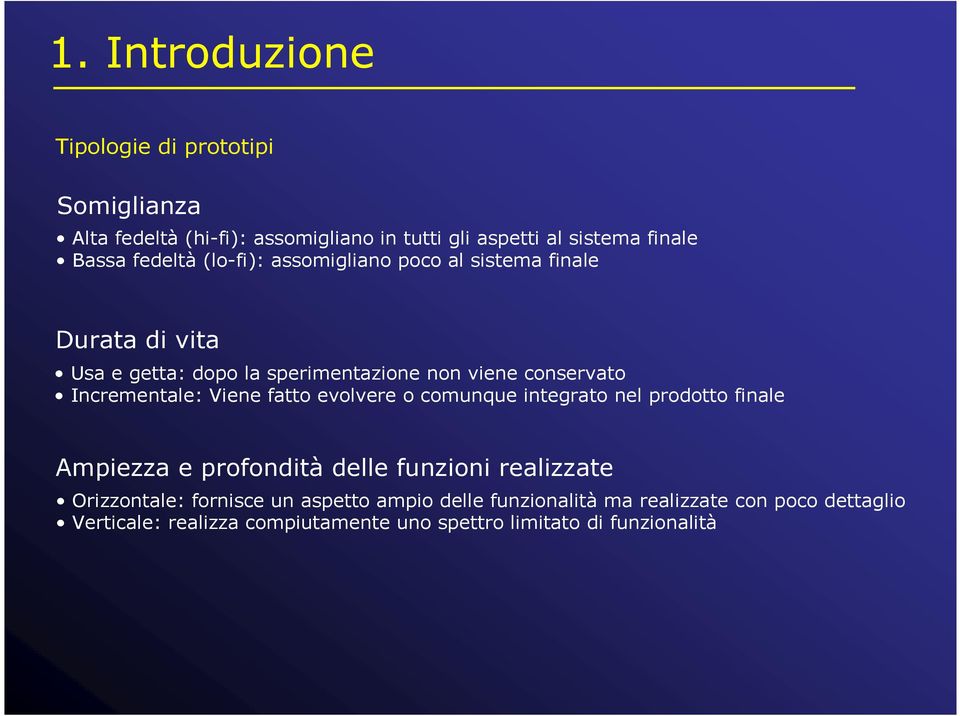 Incrementale: Viene fatto evolvere o comunque integrato nel prodotto finale Ampiezza e profondità delle funzioni realizzate