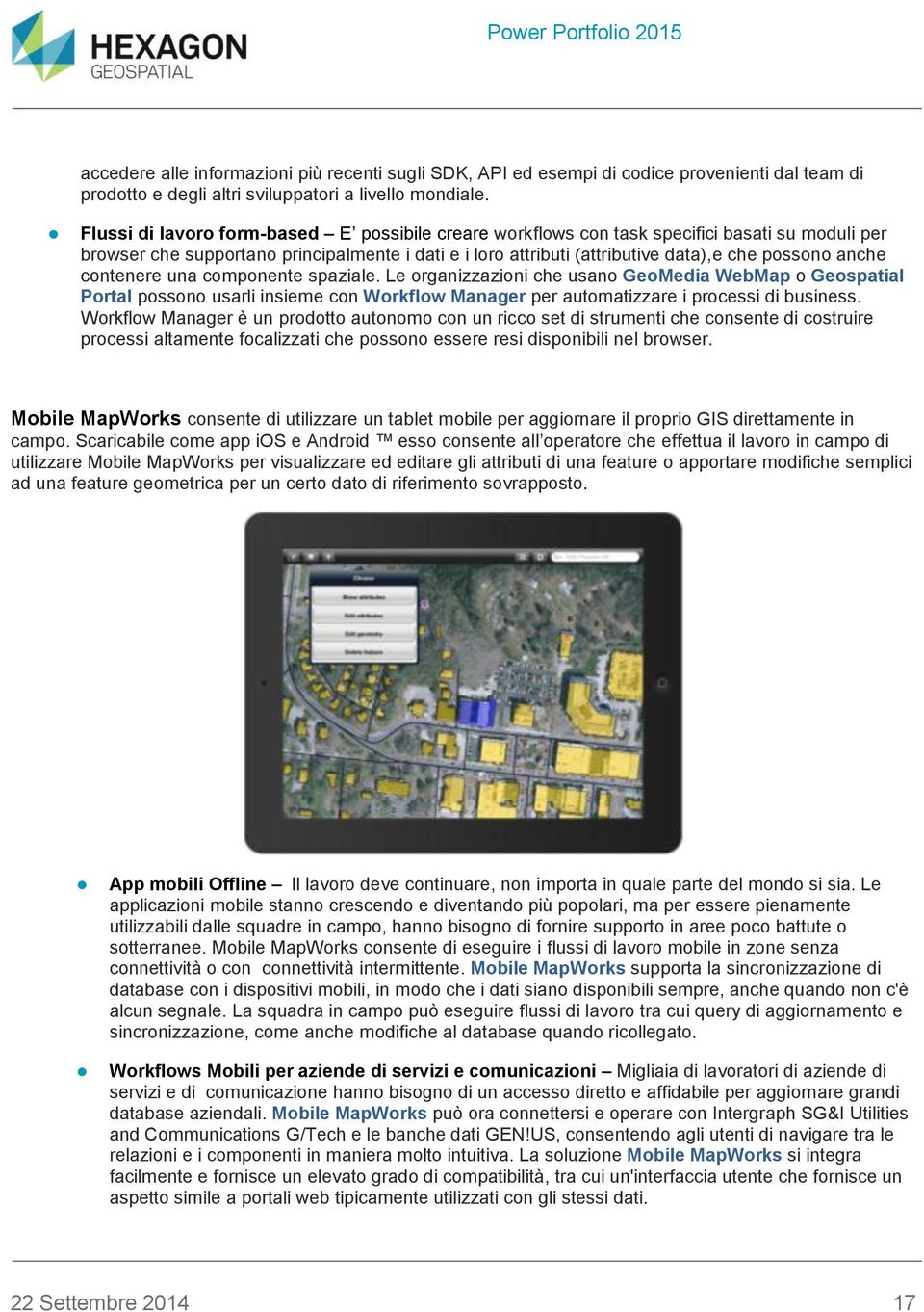 cmpnente spaziale. Le rganizzazini che usan GeMedia WebMap Gespatial Prtal pssn usarli insieme cn Wrkflw Manager per autmatizzare i prcessi di business.