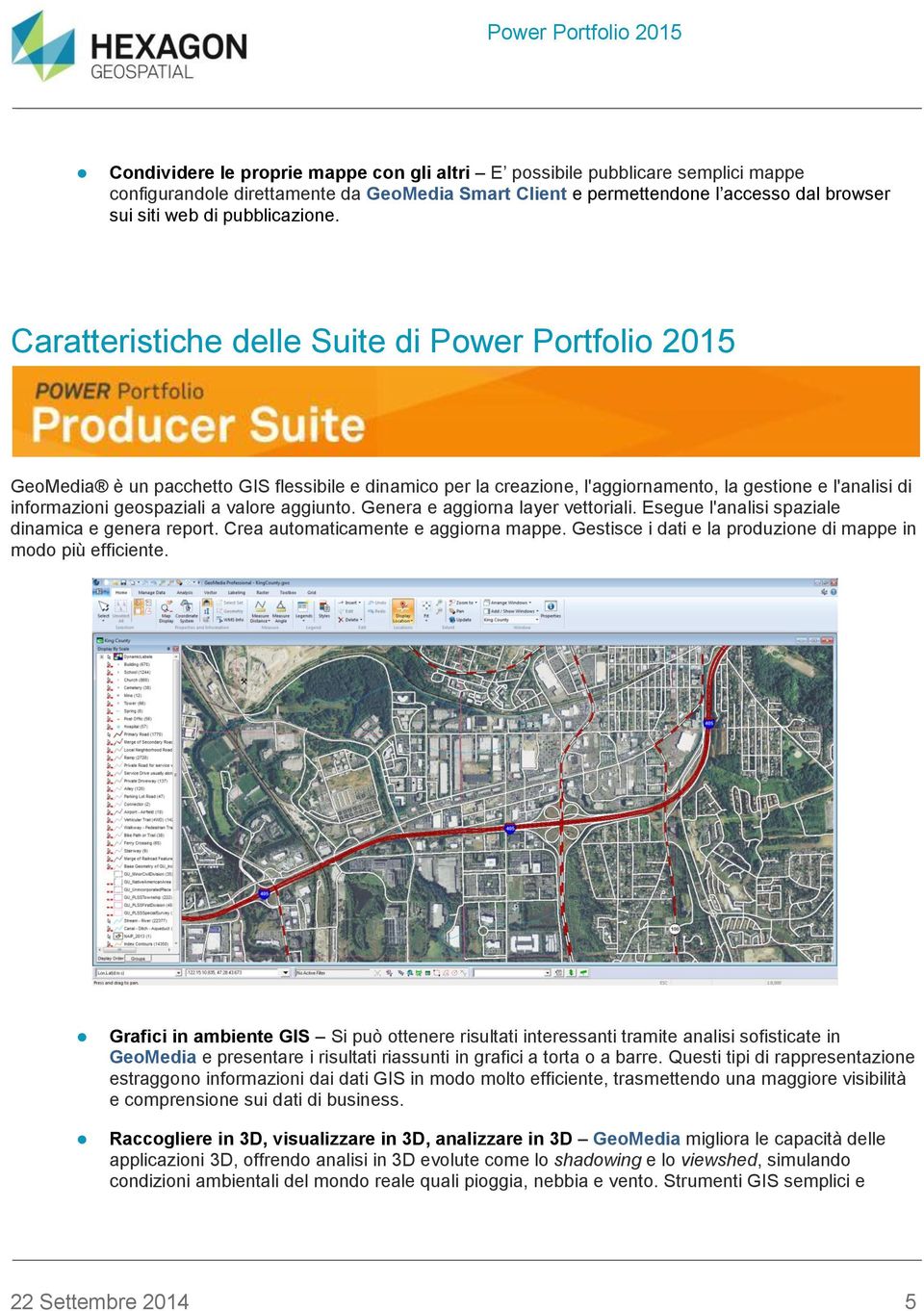 aggiunt. Genera e aggirna layer vettriali. Esegue l'analisi spaziale dinamica e genera reprt. Crea autmaticamente e aggirna mappe. Gestisce i dati e la prduzine di mappe in md più efficiente.