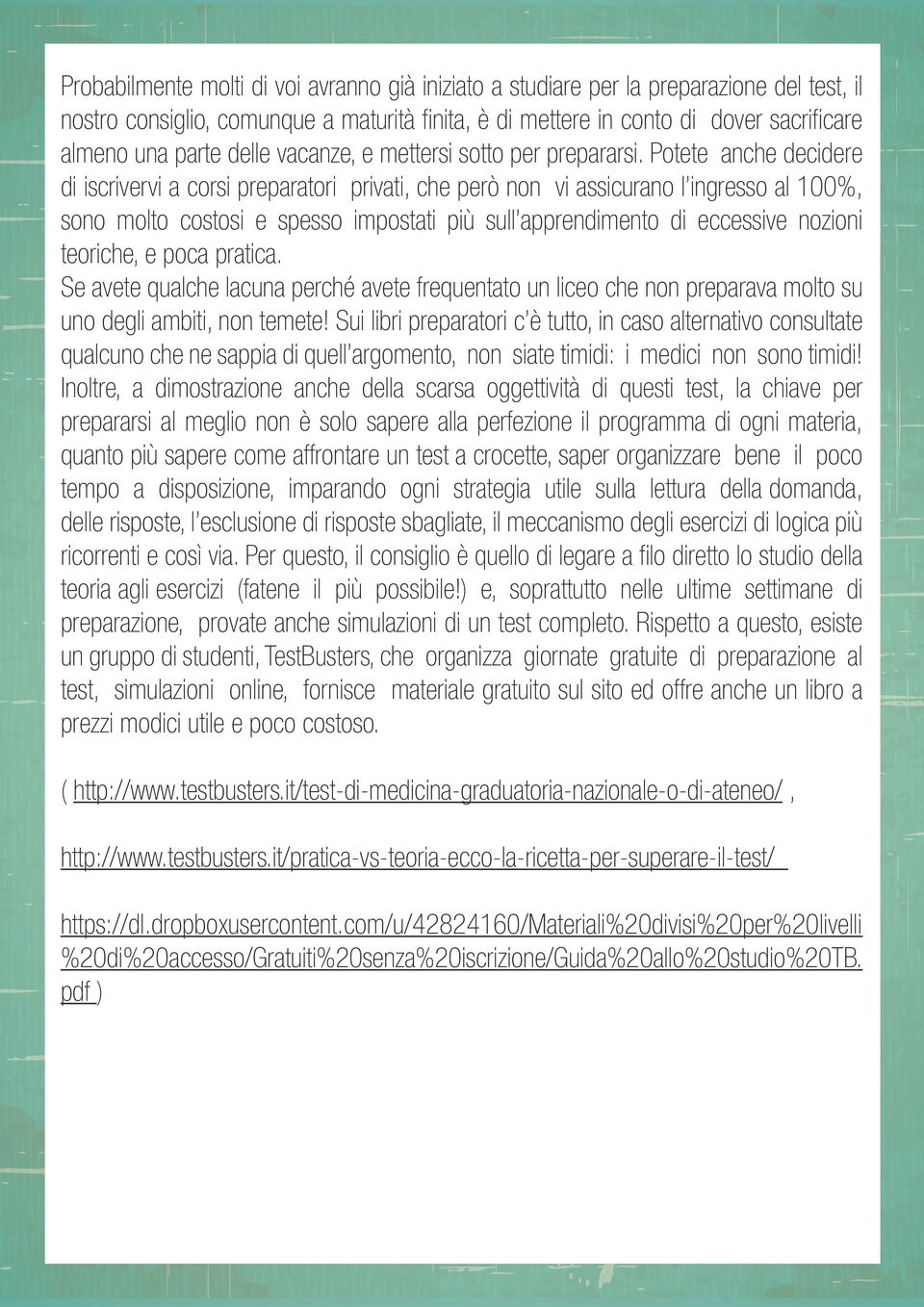 Potete anche decidere di iscrivervi a corsi preparatori privati, che però non vi assicurano l ingresso al 100%, sono molto costosi e spesso impostati più sull apprendimento di eccessive nozioni