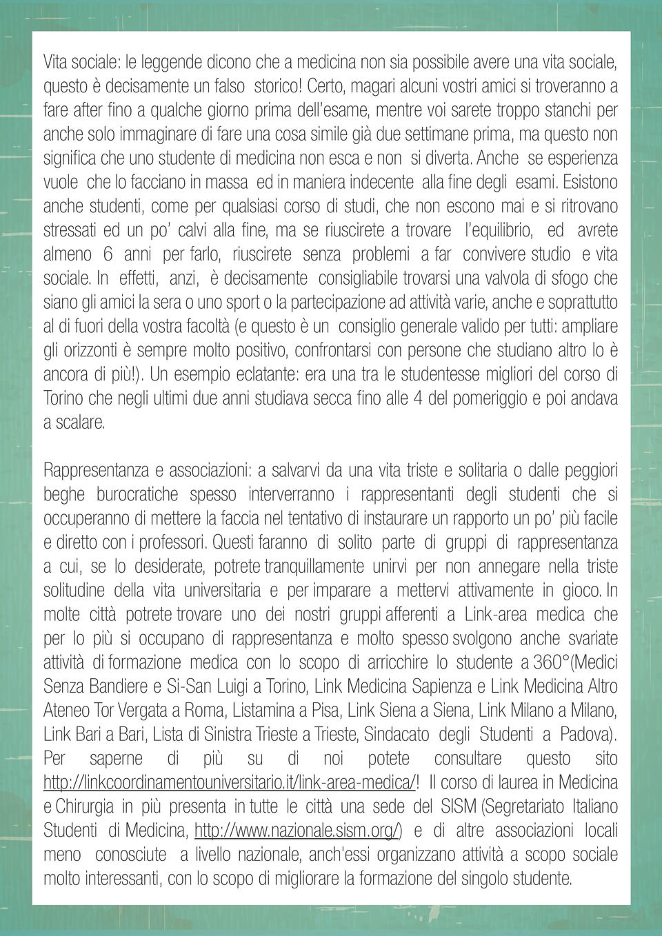 settimane prima, ma questo non significa che uno studente di medicina non esca e non si diverta. Anche se esperienza vuole che lo facciano in massa ed in maniera indecente alla fine degli esami.