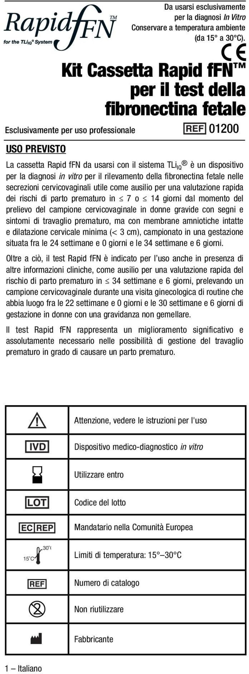 diagnosi in vitro per il rilevamento della fibronectina fetale nelle secrezioni cervicovaginali utile come ausilio per una valutazione rapida dei rischi di parto prematuro in 7 o 14 giorni dal