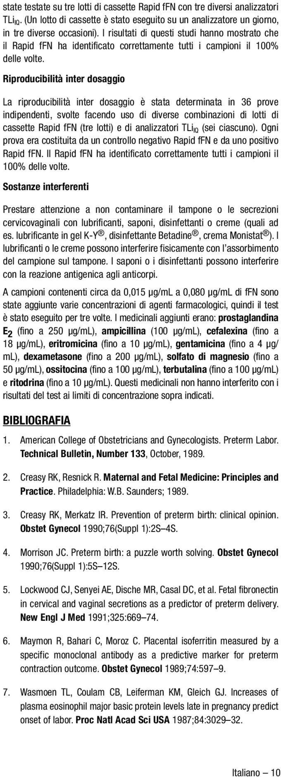 Riproducibilità inter dosaggio La riproducibilità inter dosaggio è stata determinata in 36 prove indipendenti, svolte facendo uso di diverse combinazioni di lotti di cassette Rapid ffn (tre lotti) e