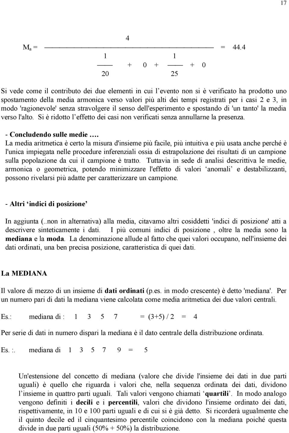 casi 2 e 3, in modo 'ragionevole' senza stravolgere il senso dell'esperimento e spostando di 'un tanto' la media verso l'alto.