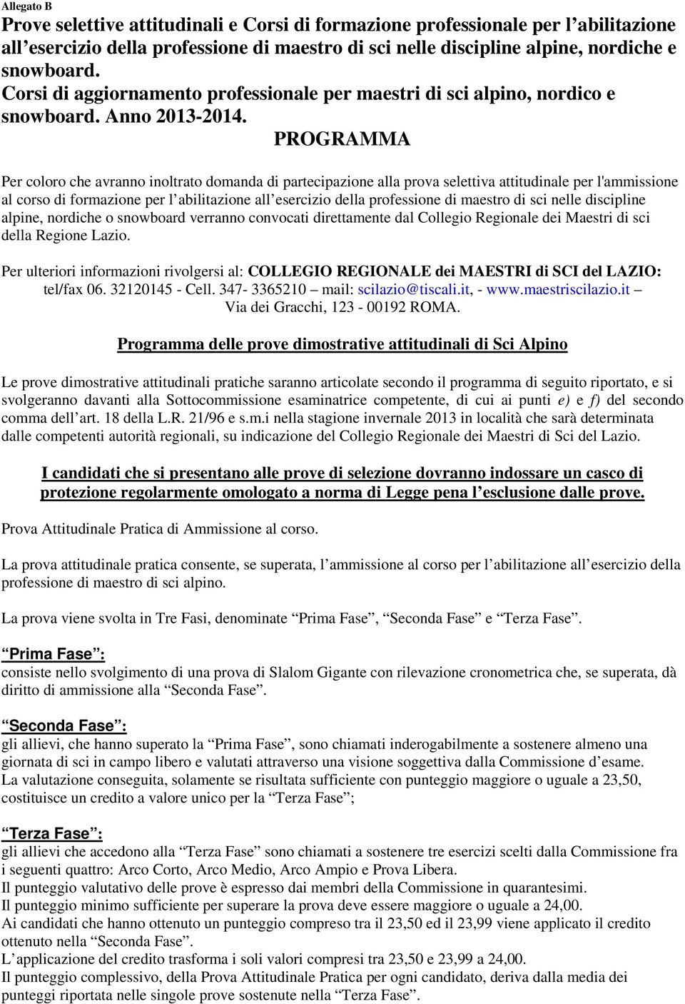 PROGRAMMA Per coloro che avranno inoltrato domanda di partecipazione alla prova selettiva attitudinale per l'ammissione al corso di formazione per l abilitazione all esercizio della professione di