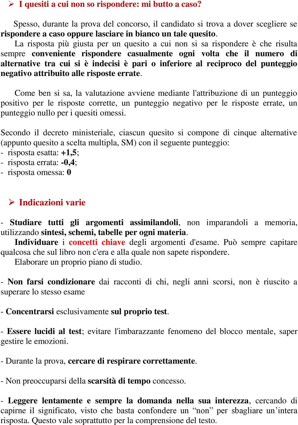 inferiore al reciproco del punteggio negativo attribuito alle risposte errate.