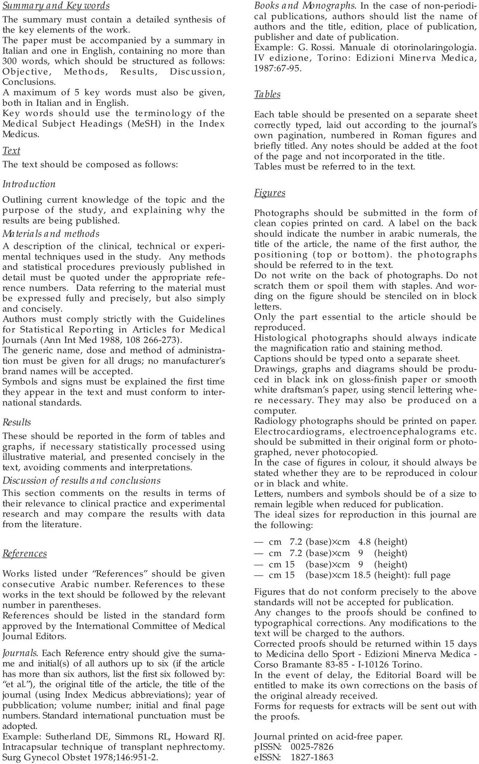 Conclusions. A maximum of 5 key words must also be given, both in Italian and in English. Key words should use the terminology of the Medical Subject Headings (MeSH) in the Index Medicus.