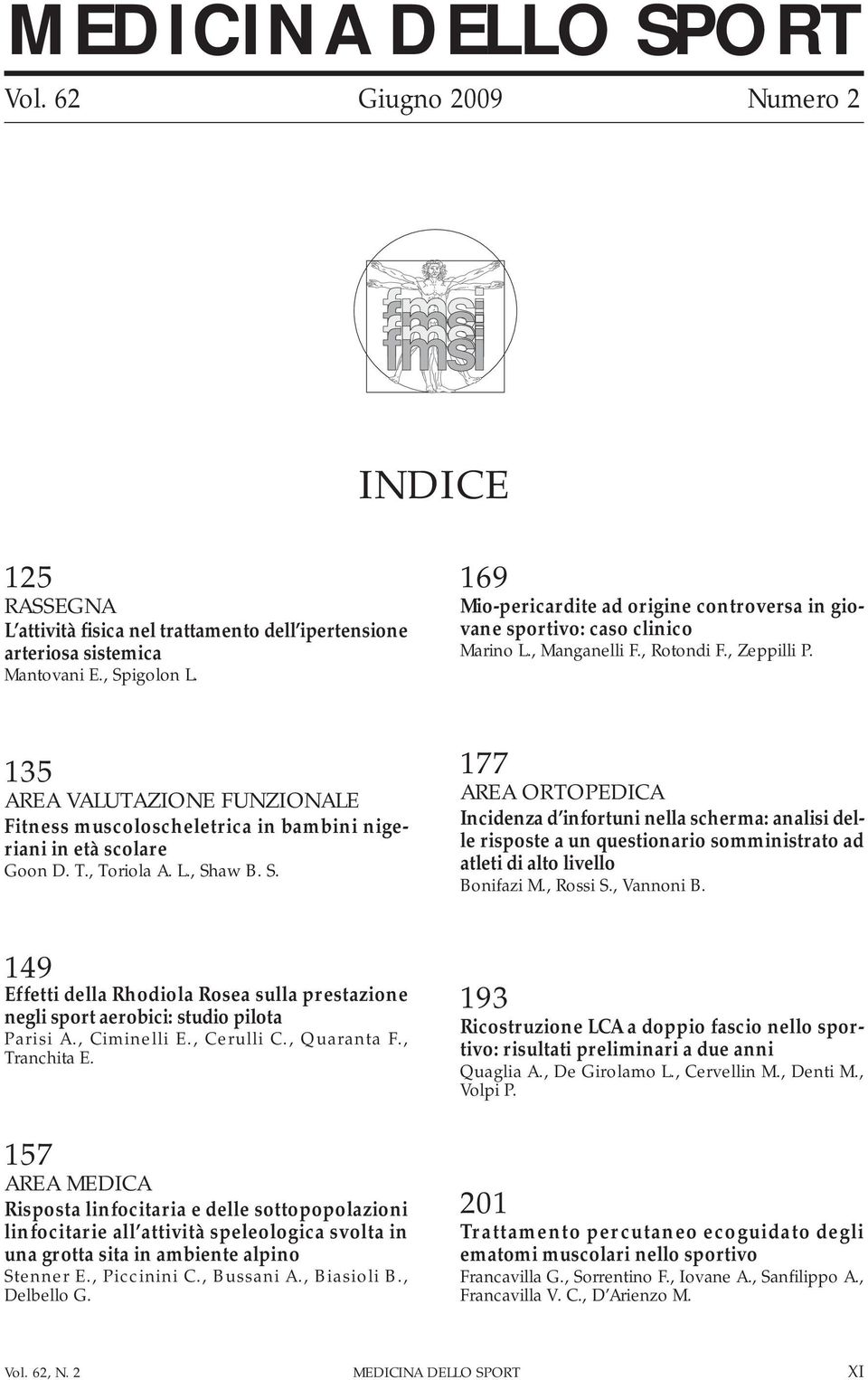 135 AREA VALUTAZIONE FUNZIONALE Fitness muscoloscheletrica in bambini nigeriani in età scolare Goon D. T., Toriola A. L., Sh