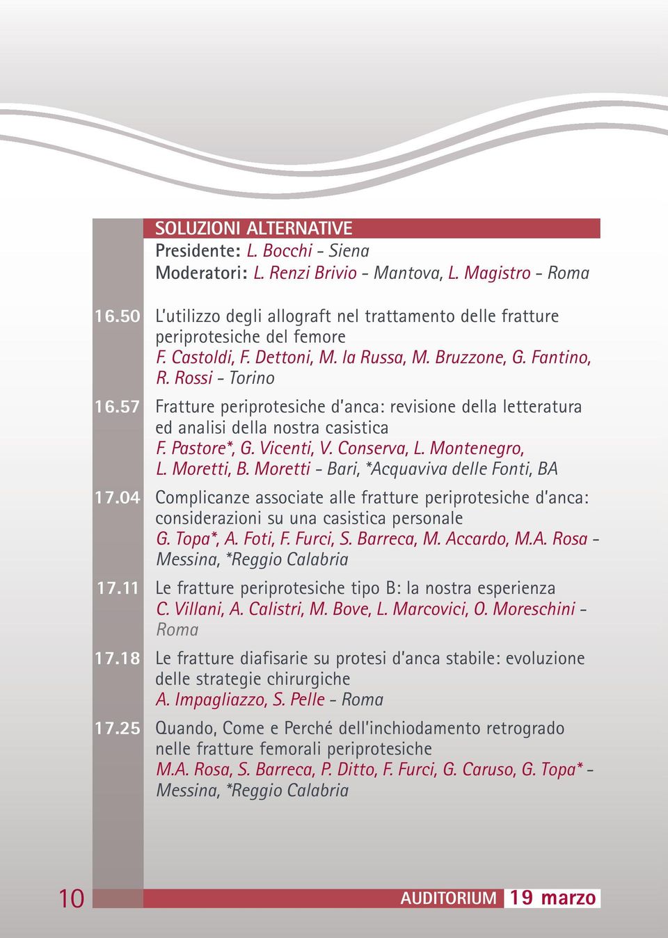 Rossi - Torino Fratture periprotesiche d anca: revisione della letteratura ed analisi della nostra casistica F. Pastore*, G. Vicenti, V. Conserva, L. Montenegro, L. Moretti, B.