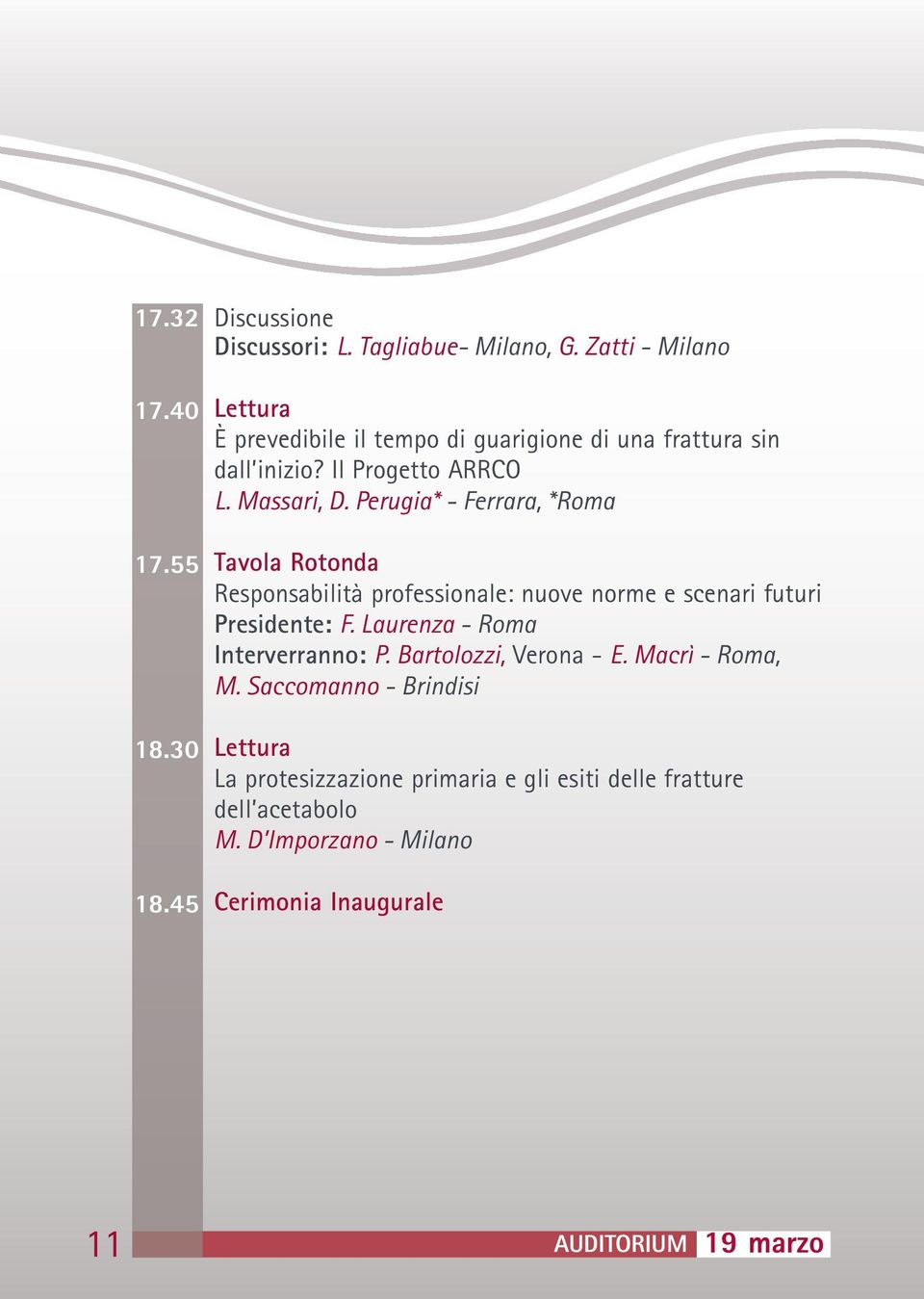 Perugia* - Ferrara, *Roma Tavola Rotonda Responsabilità professionale: nuove norme e scenari futuri Presidente: F.