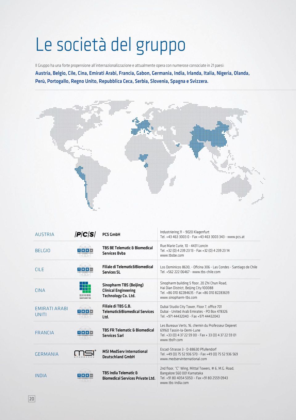 Austria Belgio cile Cina emirati arabi uniti Francia Germania India PCS GmbH TBS BE Telematic & Biomedical Services Bvba Filiale di Telematic&Biomedical Services SL Sinopharm TBS (Beijing) Clinical