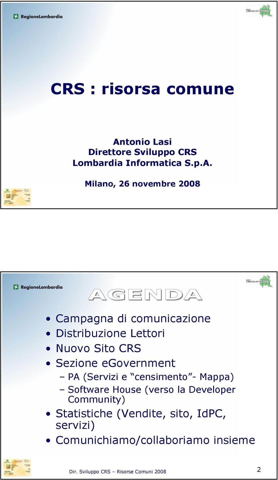 Milano, 26 novembre 2008 Campagna di comunicazione Distribuzione Lettori Nuovo Sito CRS Sezione