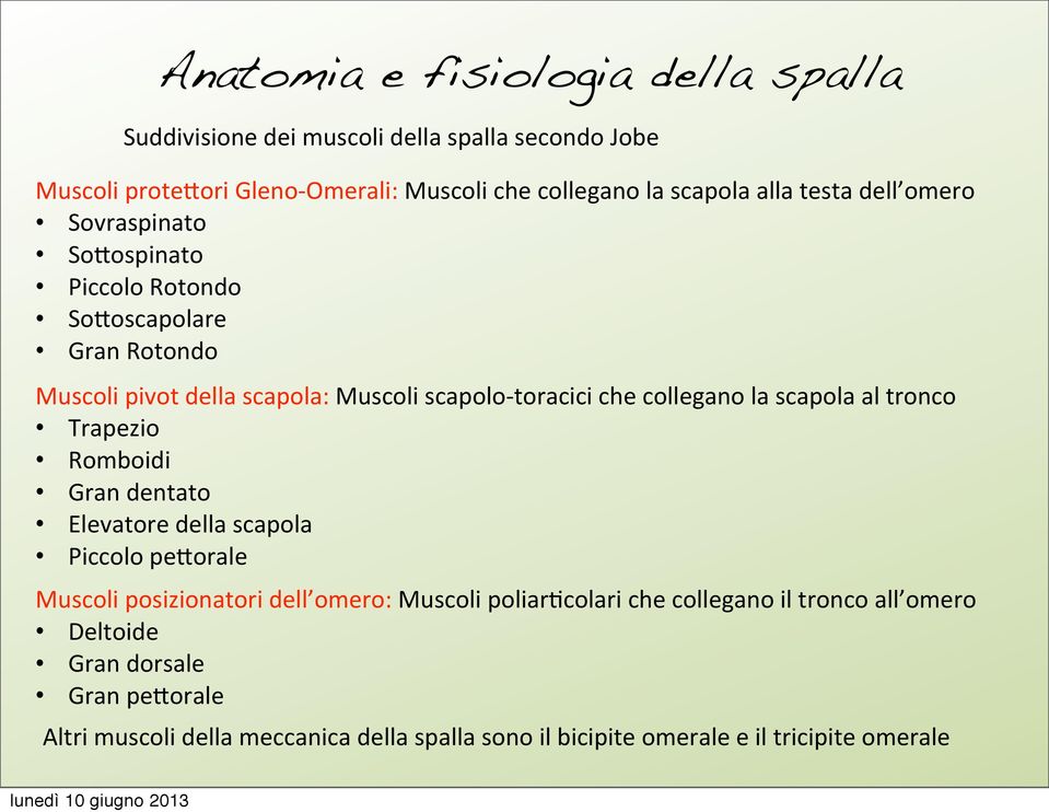 collegano la scapola al tronco Trapezio Romboidi Gran dentato Elevatore della scapola Piccolo pe1orale Muscoli posizionatori dell omero: Muscoli