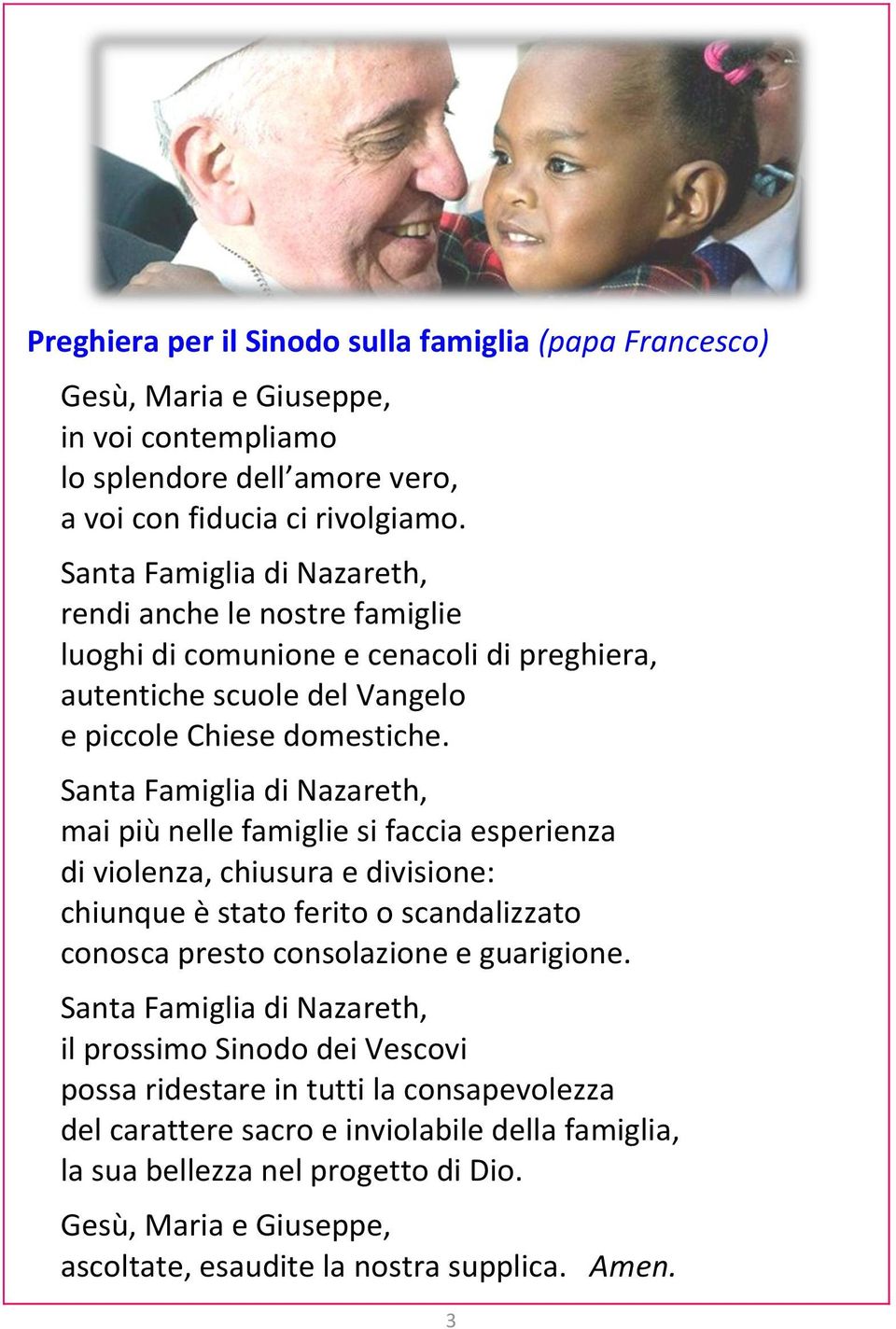 Santa Famiglia di Nazareth, mai più nelle famiglie si faccia esperienza di violenza, chiusura e divisione: chiunque è stato ferito o scandalizzato conosca presto consolazione e guarigione.