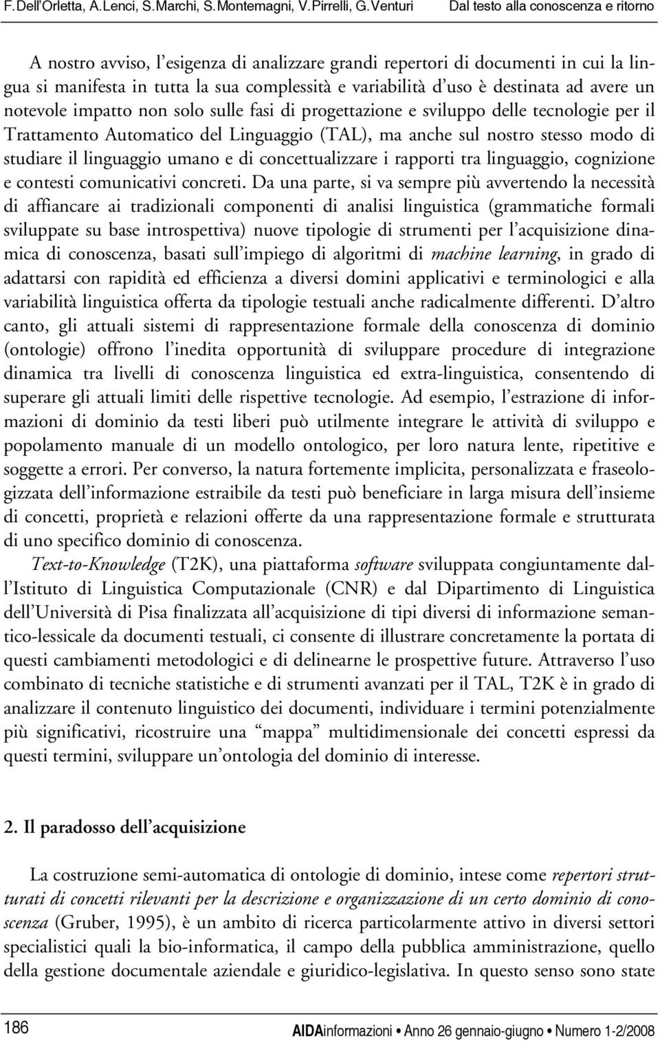 destinata ad avere un notevole impatto non solo sulle fasi di progettazione e sviluppo delle tecnologie per il Trattamento Automatico del Linguaggio (TAL), ma anche sul nostro stesso modo di studiare