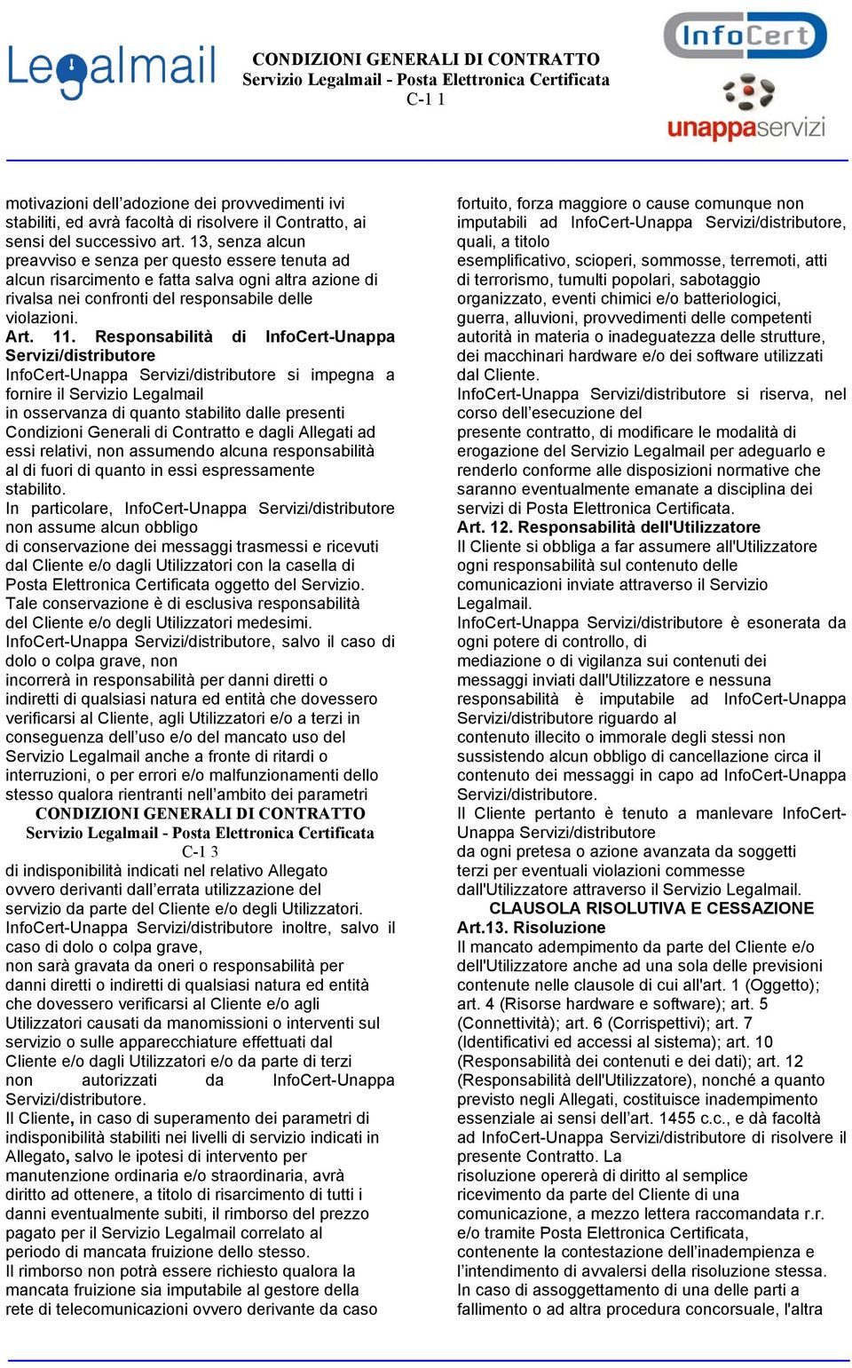 Responsabilità di InfoCert-Unappa Servizi/distributore InfoCert-Unappa Servizi/distributore si impegna a fornire il Servizio Legalmail in osservanza di quanto stabilito dalle presenti Condizioni