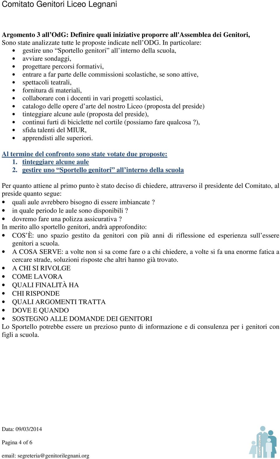 teatrali, fornitura di materiali, collaborare con i docenti in vari progetti scolastici, catalogo delle opere d arte del nostro Liceo (proposta del preside) tinteggiare alcune aule (proposta del