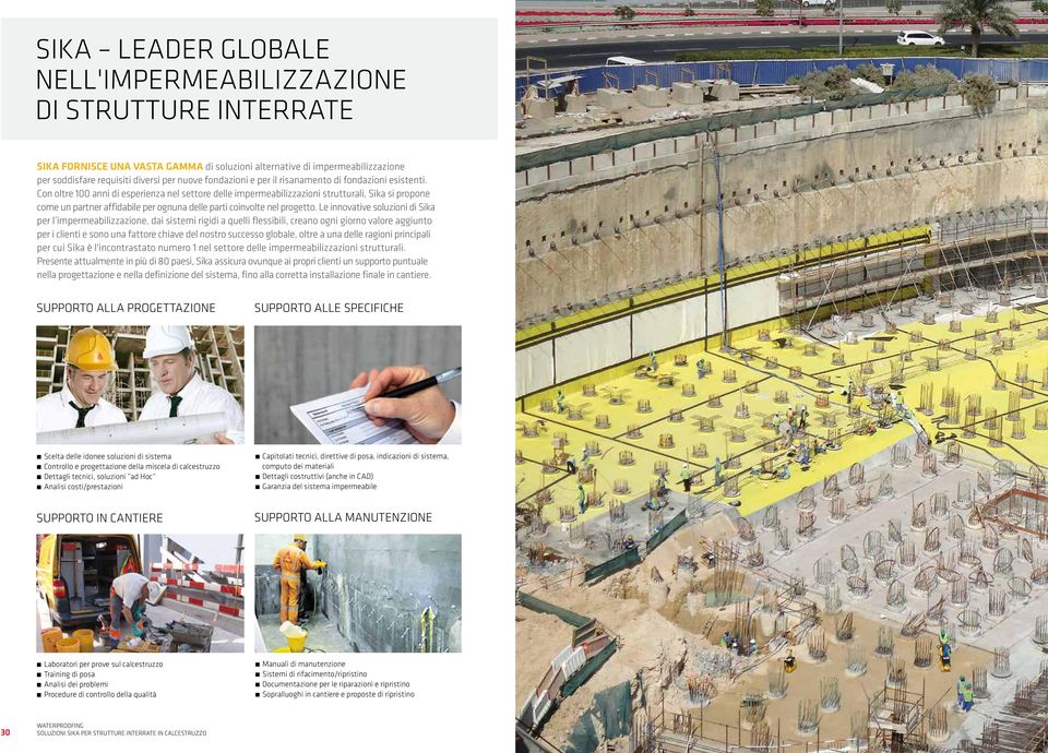 Con oltre 100 anni di esperienza nel settore delle impermeabilizzazioni strutturali, Sika si propone come un partner affidabile per ognuna delle parti coinvolte nel progetto.