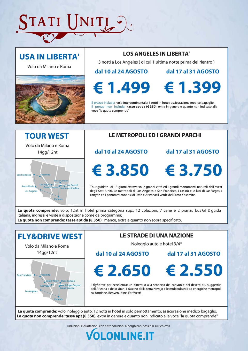 Il prezzo non include: tasse apt da ( 350); extra in genere e quanto non indicato alla voce "la quota comprende" TOUR WEST 14gg/12nt LE METROPOLI ED I GRANDI PARCHI dal 10 al 24 AGOSTO dal 17 al 31