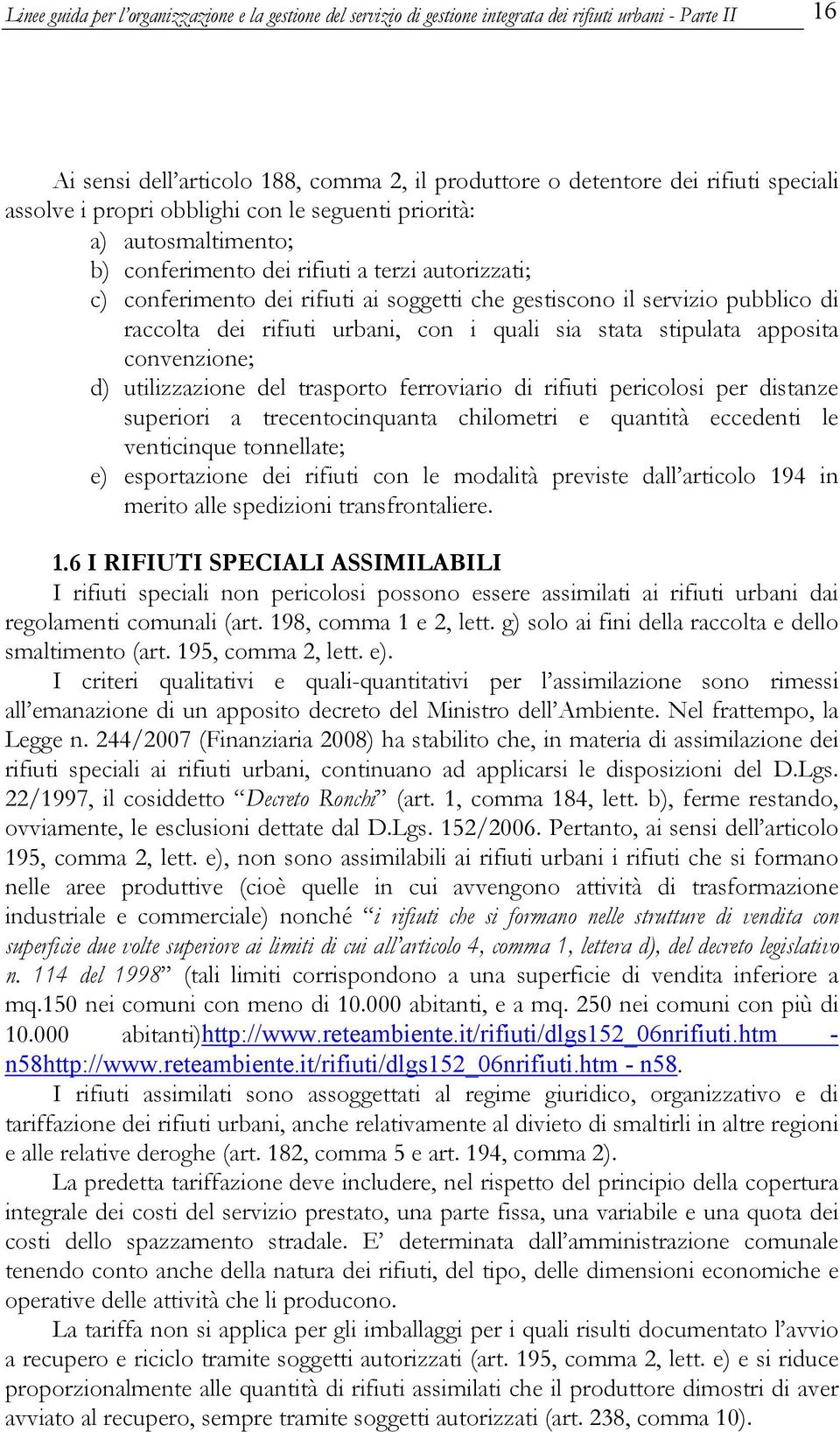 raccolta dei rifiuti urbani, con i quali sia stata stipulata apposita convenzione; d) utilizzazione del trasporto ferroviario di rifiuti pericolosi per distanze superiori a trecentocinquanta