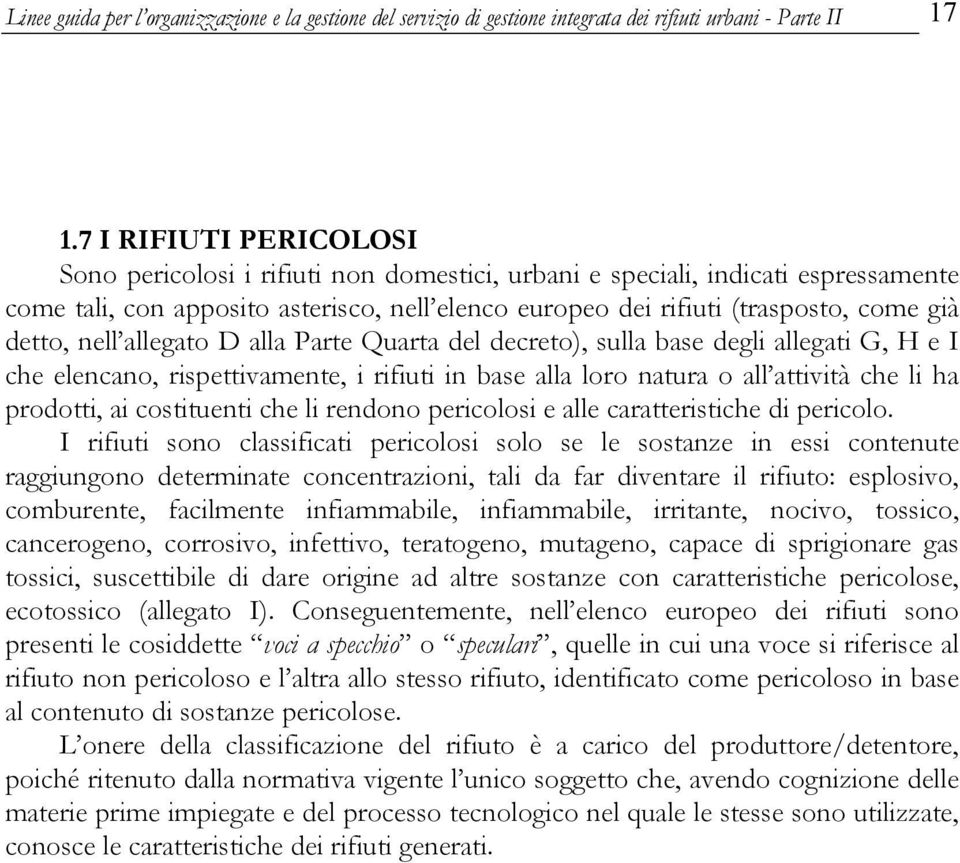 detto, nell allegato D alla Parte Quarta del decreto), sulla base degli allegati G, H e I che elencano, rispettivamente, i rifiuti in base alla loro natura o all attività che li ha prodotti, ai