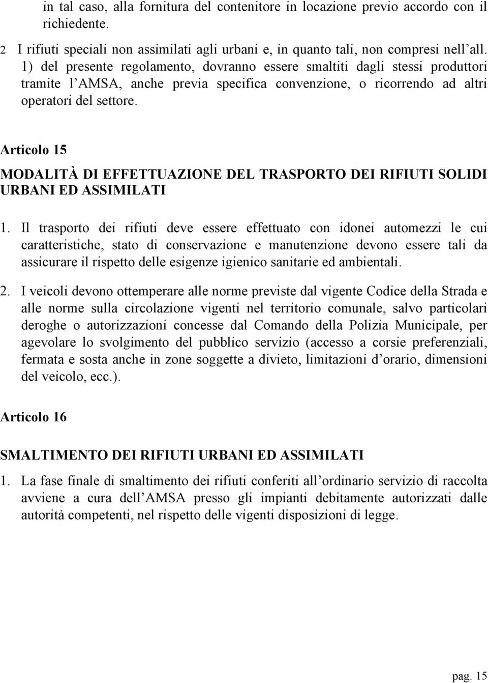 Articolo 15 MODALITÀ DI EFFETTUAZIONE DEL TRASPORTO DEI RIFIUTI SOLIDI URBANI ED ASSIMILATI 1.