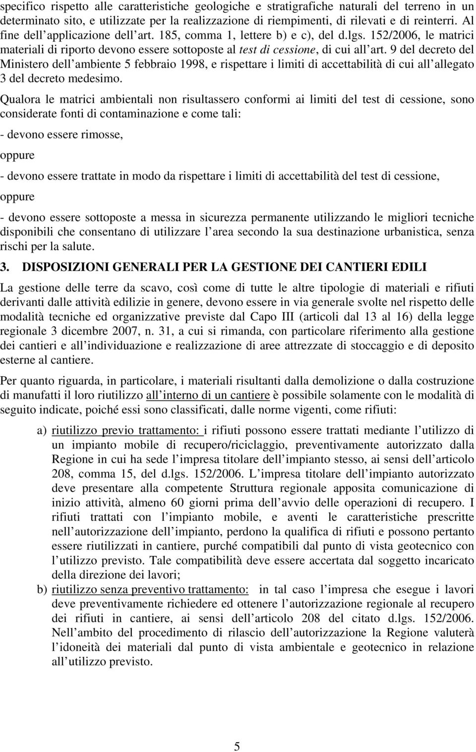 9 del decreto del Ministero dell ambiente 5 febbraio 1998, e rispettare i limiti di accettabilità di cui all allegato 3 del decreto medesimo.