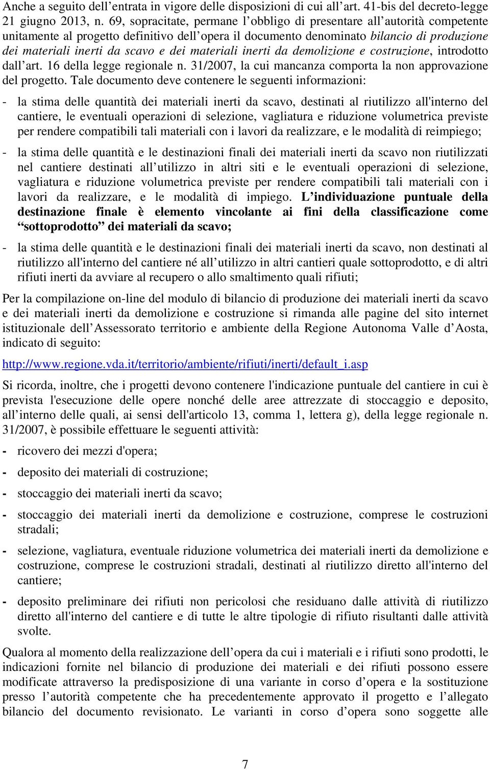 dei materiali inerti da demolizione e costruzione, introdotto dall art. 16 della legge regionale n. 31/2007, la cui mancanza comporta la non approvazione del progetto.