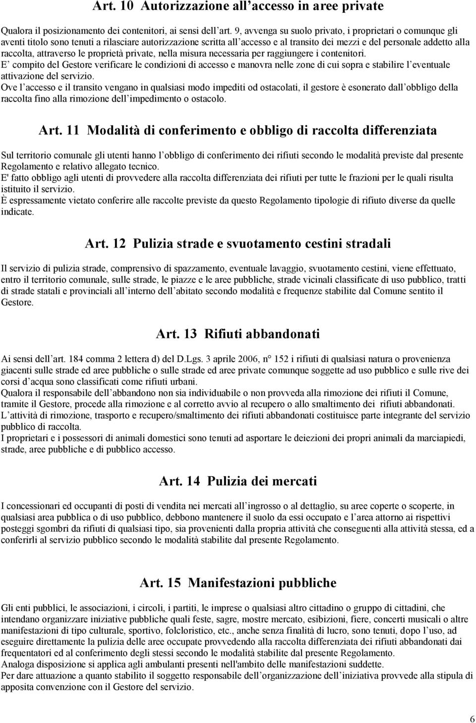 attraverso le proprietà private, nella misura necessaria per raggiungere i contenitori.