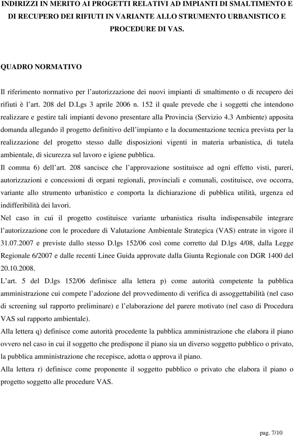 152 il quale prevede che i soggetti che intendono realizzare e gestire tali impianti devono presentare alla Provincia (Servizio 4.