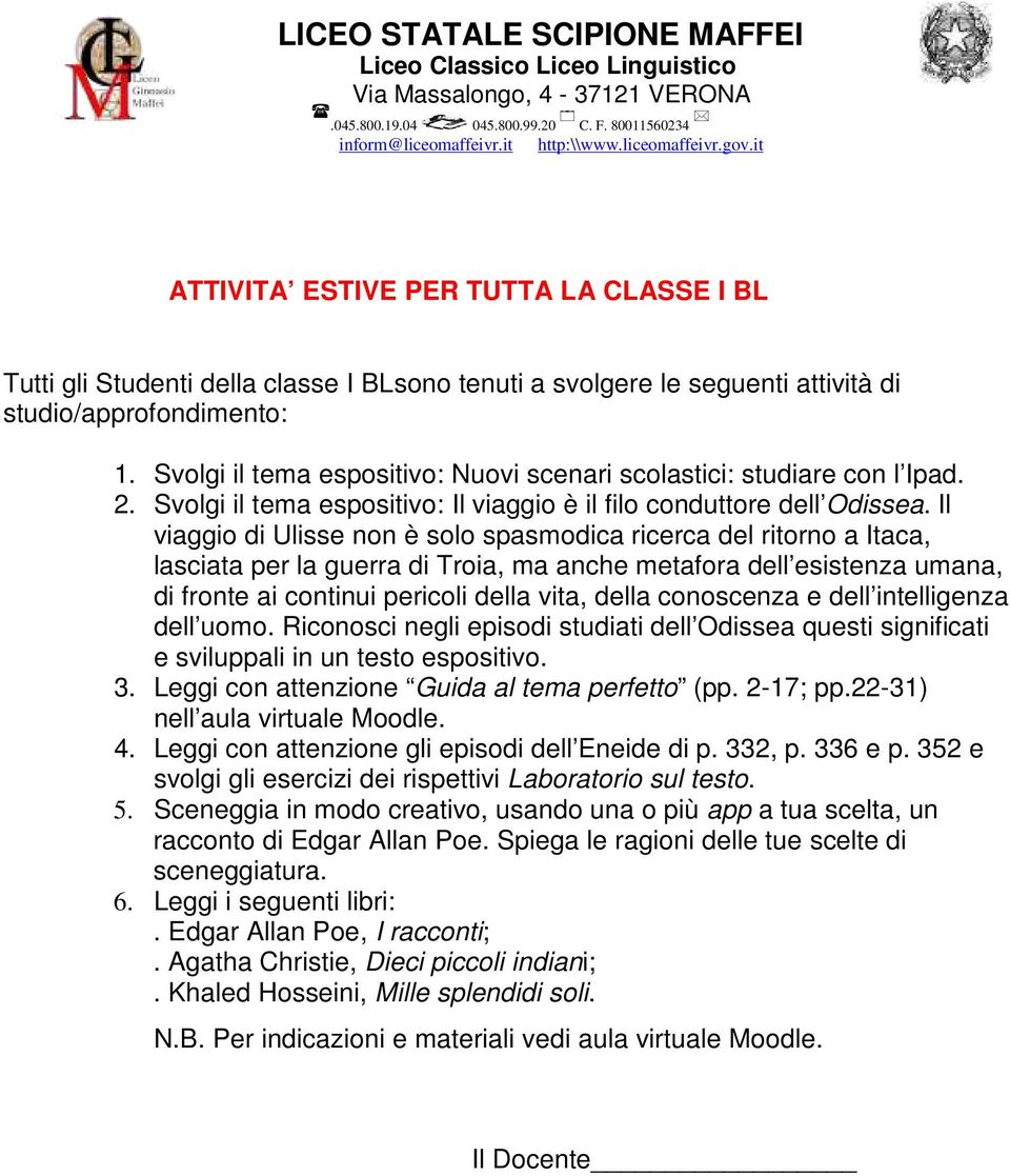 Svolgi il tema espositivo: Nuovi scenari scolastici: studiare con l Ipad. 2. Svolgi il tema espositivo: Il viaggio è il filo conduttore dell Odissea.