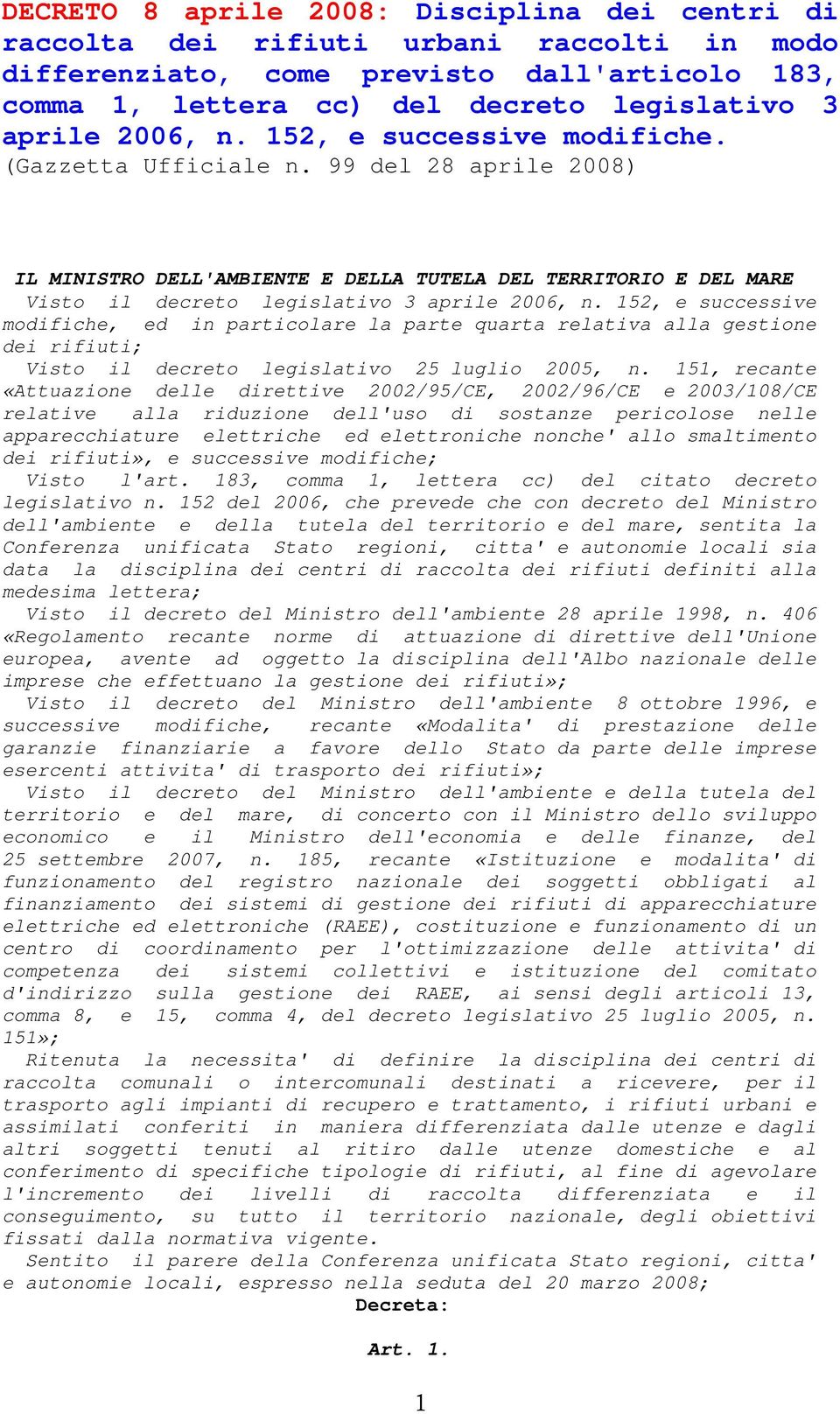 152, e successive modifiche, ed in particolare la parte quarta relativa alla gestione dei rifiuti; Visto il decreto legislativo 25 luglio 2005, n.