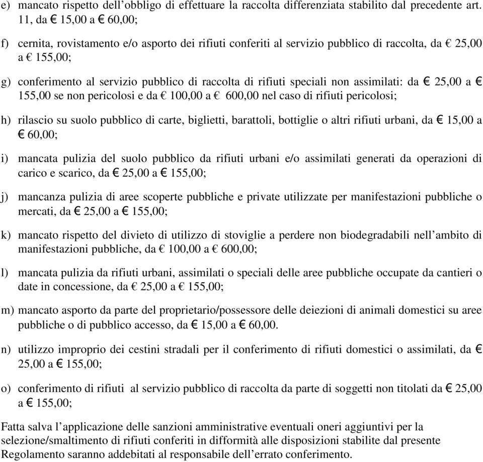 speciali non assimilati: da 25,00 a 155,00 se non pericolosi e da 100,00 a 600,00 nel caso di rifiuti pericolosi; h) rilascio su suolo pubblico di carte, biglietti, barattoli, bottiglie o altri