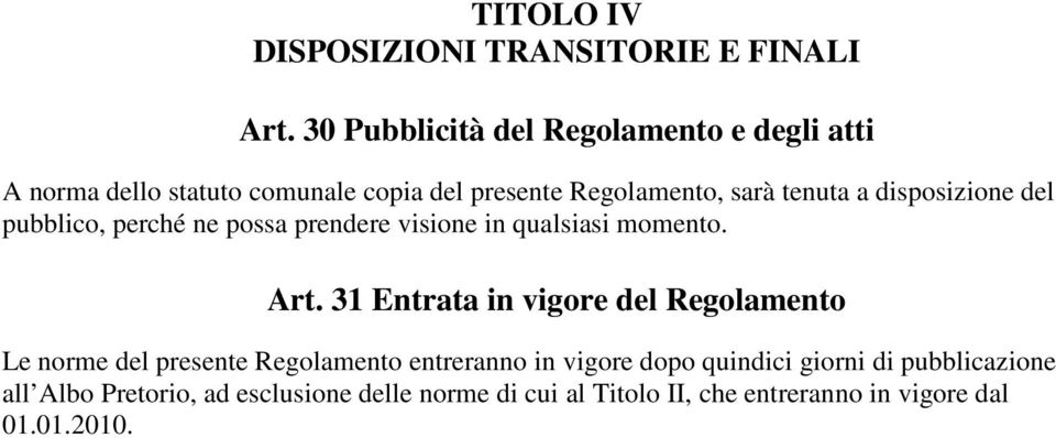 disposizione del pubblico, perché ne possa prendere visione in qualsiasi momento. Art.