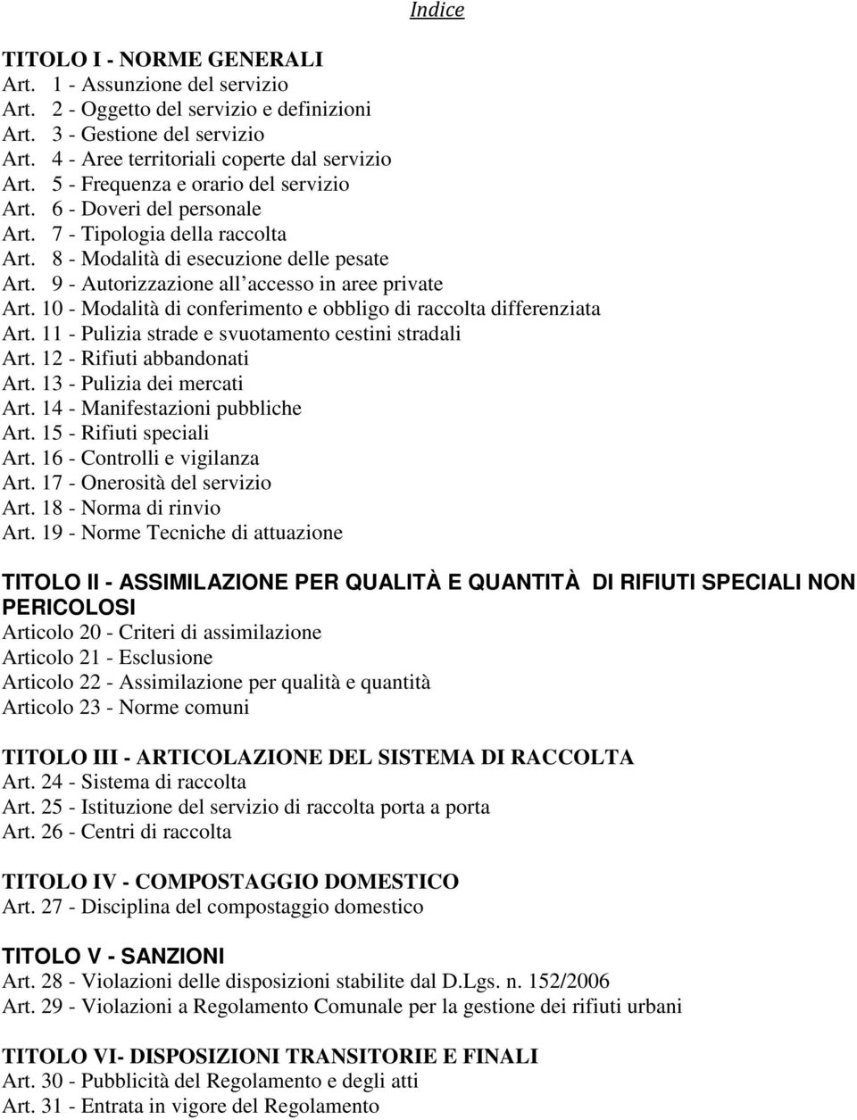 9 - Autorizzazione all accesso in aree private Art. 10 - Modalità di conferimento e obbligo di raccolta differenziata Art. 11 - Pulizia strade e svuotamento cestini stradali Art.